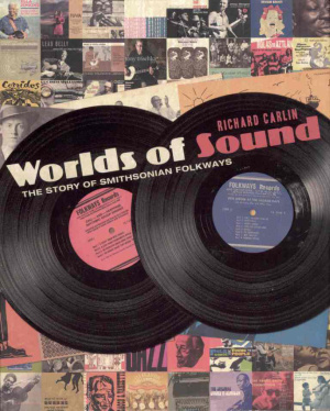 Carlin Richard. Worlds Of Sound. The Story Of Smithsonian Folkways