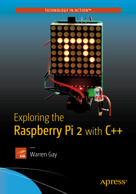 Gay Warren. Exploring the Raspberry Pi 2 with C++ (+ дополнительные материалы с сайта поддержки)