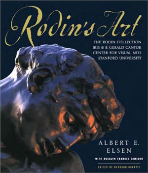 Elsen A.E. Rodin's Art: The Rodin Collection of Iris &amp; B. Gerald Cantor Center of Visual Arts at Stanford University