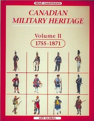 Chartrand Rene. Canadian Military Heritage, Volume 2, 1755-1871
