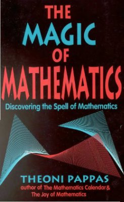 Pappas T. The Magic of Mathematics: Discovering the Spell of Mathematics