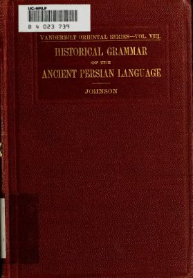 Johnson E.L. Historical grammar of the ancient Persian language