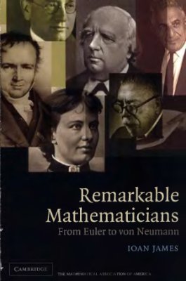 James I. Remarkable Mathematicians: From Euler to von Neumann