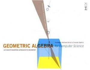 Dorst L., Fontijne D., Mann S. Geometric Algebra for Computer Science. An Object Oriented Approach to Geometry