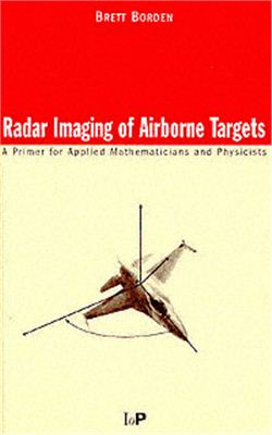 Borden B. Radar Imaging of Airborne Targets. A Primer for Applied Mathematicians and Physicists