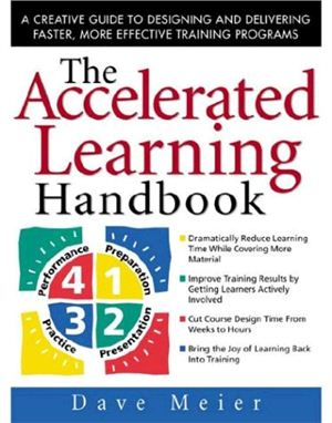 Dave Meier. The Accelerated Learning Handbook: A Creative Guide to Designing and Delivering Faster, More Effective Training Programs