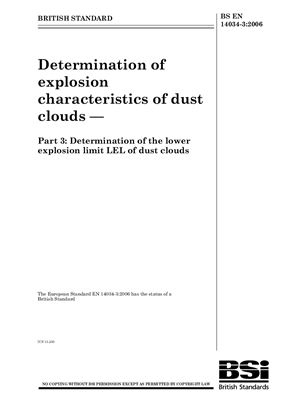BS EN 14034-3: 2006 Determination of explosion characteristics of dust clouds - Part 3: Determination of the lower explosion limit LEL of dust clouds (Eng)