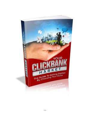 Your Clickbank Market. The Guide to Getting Started by Choosing Your Niche