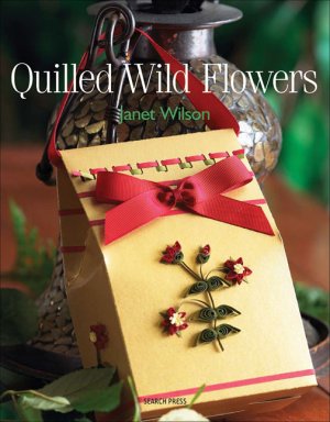 Wilson Janet. Quilled Wild Flowers