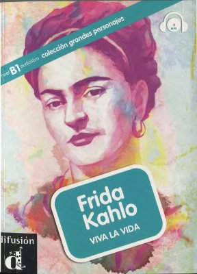 Moreno Aroa. Frida Kahlo: Viva la vida (B1)