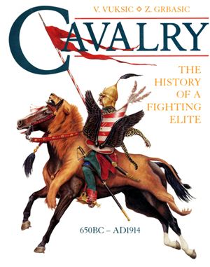 Vuksic V., Grbasic Z. Cavalry - the history of a fighting elite