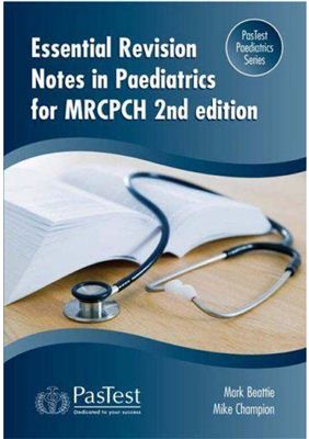 Beattie М., Champion М. Essential Revision Notes in Paediatrics for MRCPCH 2nd Edition