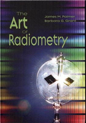 Palmer J.M., Grant B.G. The art of radiometry