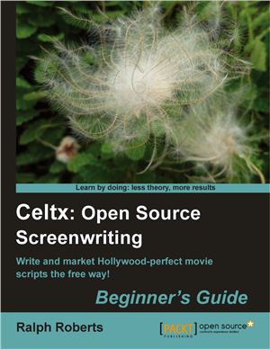Ralph R. Celtx: Open Source Screenwriting: Beginner's Guide