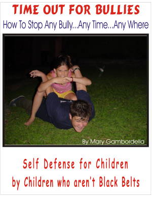 Gambordella Mary. Time Out for Bullies: Self Defence for Children by Children who are not Black Belts