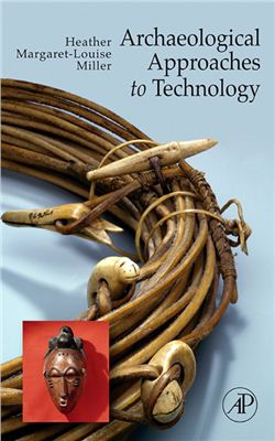 Miller Margaret-Louise. Archaeological Approaches to Technology