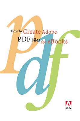 Adobe Systems Inc. How to Create Adobe® PDF Files for eBooks