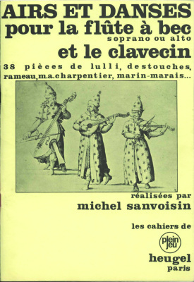 Sanvoizin Mishel (realisees). Airs et Danses pour le Flute a bec soprano ou alto et le Clavesin:38 pieces de français des compositeurs baroques