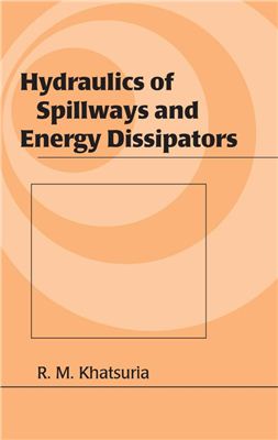 Khatsuria R. Hydraulics of Spillways and Energy Dissipators