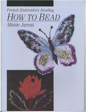 Jarratt Maisie. How to Bead French Embroidery Beading