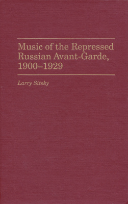 Sitsky L. Music of the repressed Russian avant-garde, 1900-1929