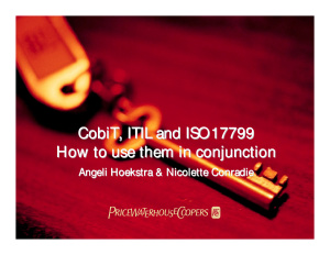 Hoekstra A., Conradie N. COBIT, ITIL and ISO 17799. How to use them in conjunction