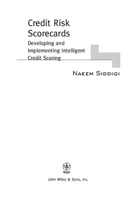 Siddiqi N. Credit Risk Scorecards: Developing and Implementing Intelligent Credit Scoring