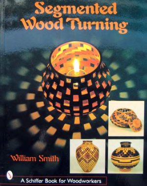 Smith Wiliam. Segmented Wood Turning