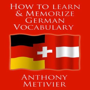 Metivier Anthony. How to Learn and Memorize - German Vocabulary