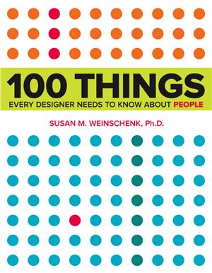 Susan Weinschenk, PhD. 100 things every designer needs to know about people. 2011