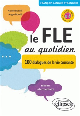 Borelli N., Borelli A. Le FLE au quotidien. 100 dialogues de la vie courante