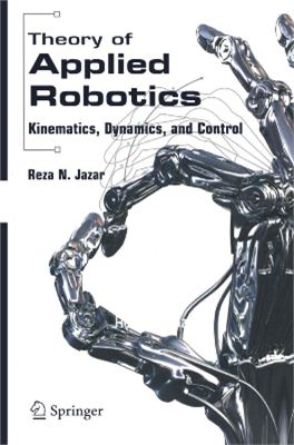 Jazar R.N. Theory of Applied Robotics: Kinematics, Dynamics, and Control