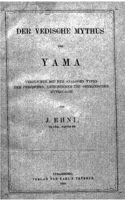 Ehni J. Der Vedische Mythus des Yama: verglichen mit den analogen Typen der persischen, griechischen und germanischen Mythologie
