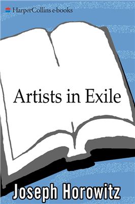Horowitz J.I. Artists in Exile: How Refugees from Twentieth-Century War and Revolution Transformed the American Performing Arts