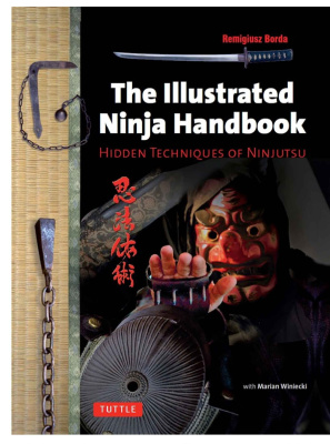 Borda Remigiusz. The Illustrated Ninja Handbook: Hidden Techniques of Ninjutsu