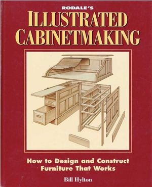 Hylton B. Illustrated Cabinetmaking - How to Design and Construct Furniture That Works