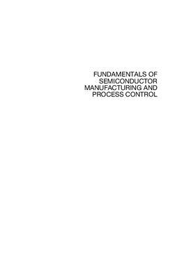 Garry S. May, Ph.D., Costas J. Spanos, Ph.D. Fundamentals of Semiconductor Manufacturing and Process Control