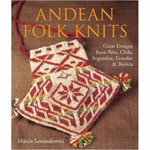 Lewandowski Marcia. Andean Folk Knits: Great Designs from Peru, Chile, Argentina, Ecuador & Bolivia