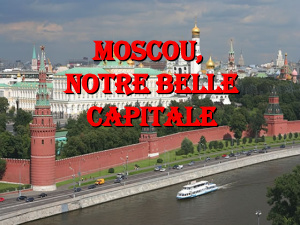 Moscou, notre belle capitale