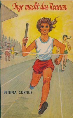 Curtius Bettina. Inge macht das Rennen. Eine Mädchengeschichte