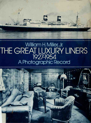 Miller W.H.Jr. The Great Luxury Liners, 1927-1954 - A Photographic Record