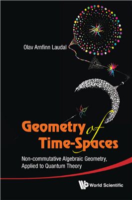 Laudal O.A. Geometry of Time-Spaces: Non-Commutative Algebraic Geometry, Applied to Quantum Theory