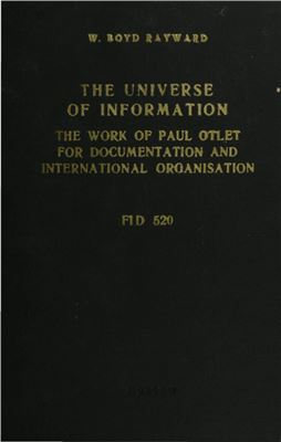 Boyd Rayward W. The Universe Of Information: The Work Of Paul Otlet For Documentation And International Organisation