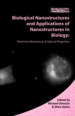 Stroscio Michael A., Dutta Mitra. Biological Nanostructures and applications of Nanostructures in biology: electrical, mechanical and optical properties