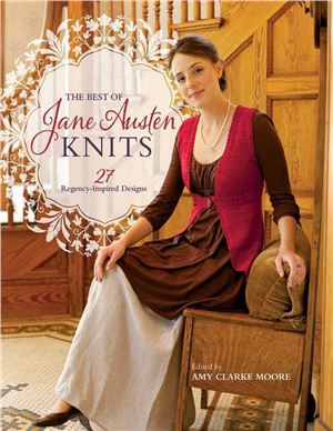 Clarke Moore A. The Best Of Jane Austen Knits: 27 Regency-Inspired Designs