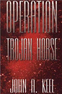 Keel John A. Operation Trojan Horse
