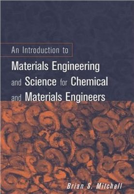 Mitchell B. An Introduction to Materials Engineering and Science for Chemical and Materials Engineers
