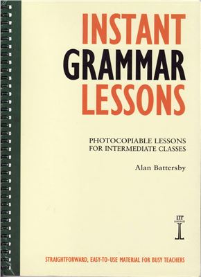 Battersby Alan. Instant Grammar Lessons. Photocopiable Lessons for Intermediate Classes