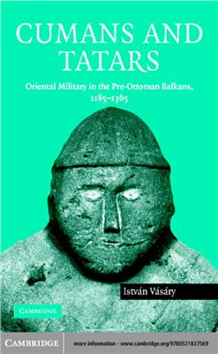 Vasary I. Cumans and Tatars: Oriental Military in the Pre-Ottoman Balkans, 1185-1365