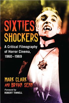Clark Mark, Senn Bryan. Sixties Shockers: A Critical Filmography of Horror Cinema, 1960-1969